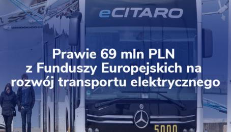 Dzięki Funduszom Europejskim rozwija się niskoemisyjny transport w Polskich miastach
