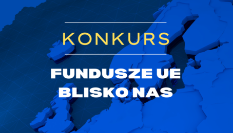 Ogłaszamy konkurs „Fundusze UE blisko nas”! Do wygrania nagrody pieniężne za najlepszy reportaż, fotoreportaż lub wideo