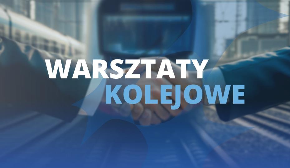 Warsztaty kolejowe: Kontraktowanie umów PSC i&nbsp;funduszy UE na transport publiczny